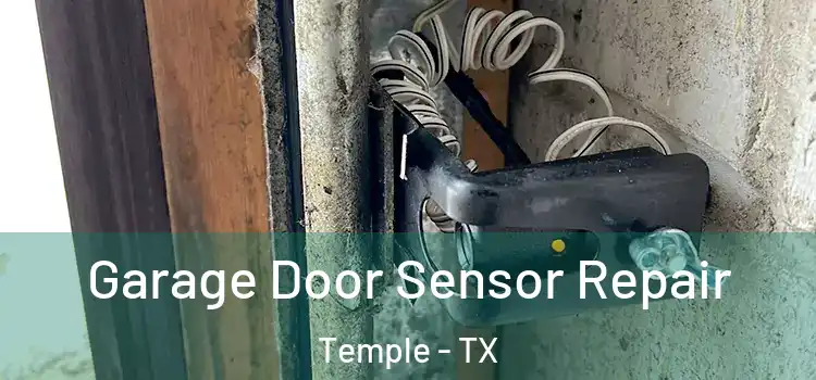 Garage Door Sensor Repair Temple - TX
